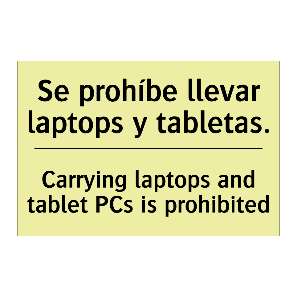 Se prohíbe llevar laptops y tabletas. - Carrying laptops and tablet PCs is prohibited