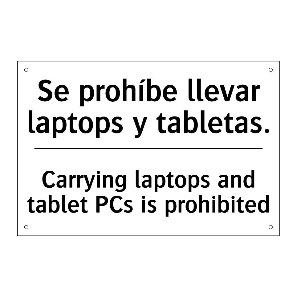 Se prohíbe llevar laptops y tabletas. - Carrying laptops and tablet PCs is prohibited