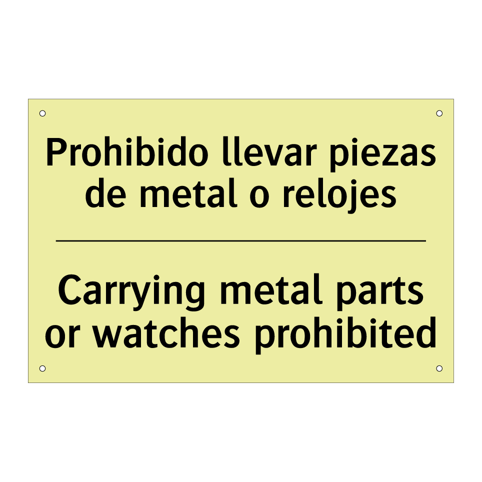 Prohibido llevar piezas de metal o relojes - Carrying metal parts or watches prohibited