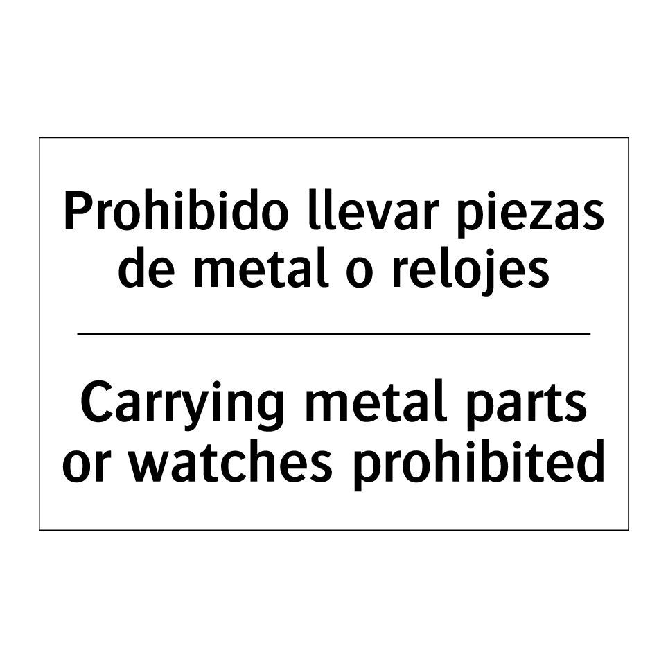 Prohibido llevar piezas de metal o relojes - Carrying metal parts or watches prohibited