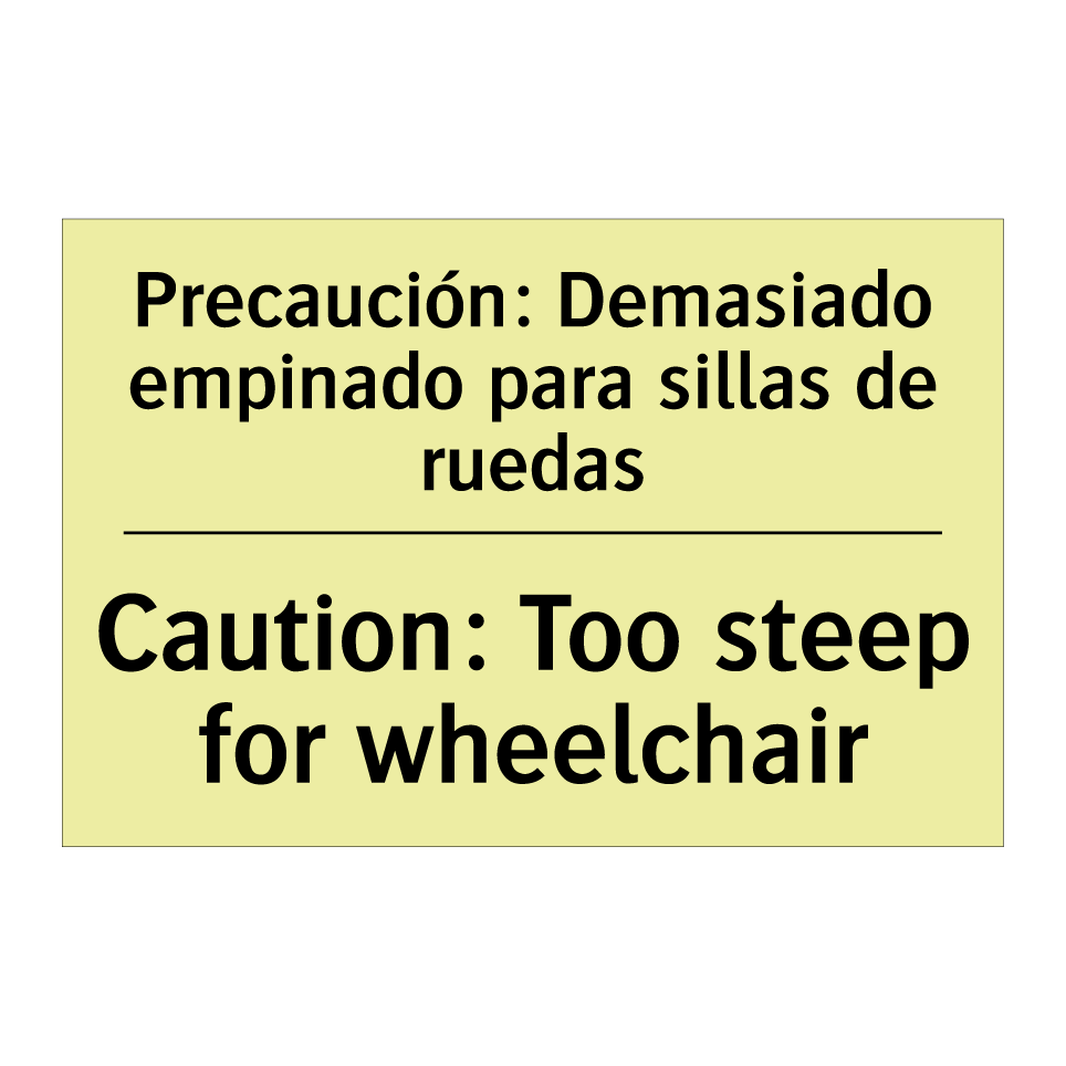 Precaución: Demasiado empinado para sillas de ruedas - Caution: Too steep for wheelchair
