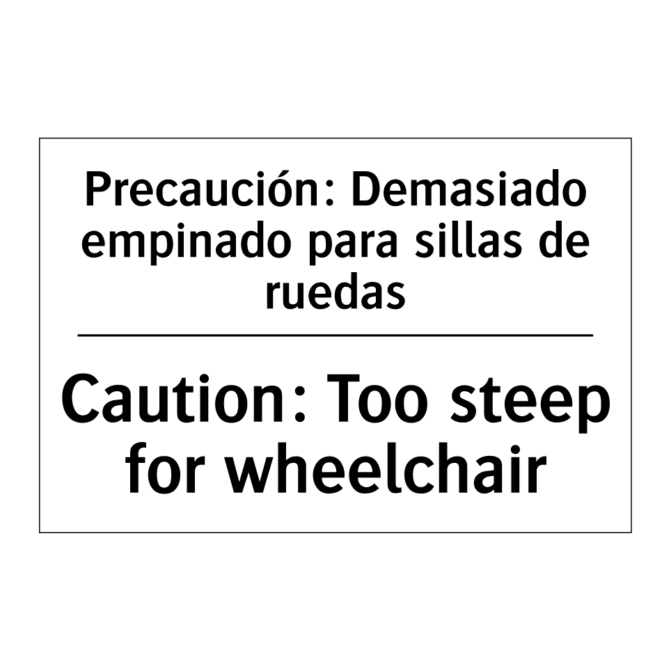 Precaución: Demasiado empinado para sillas de ruedas - Caution: Too steep for wheelchair