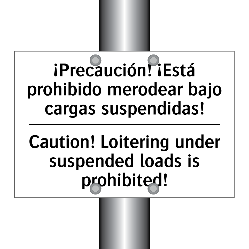 ¡Precaución! ¡Está prohibido merodear bajo cargas suspendidas! - Caution! Loitering under suspended loads is prohibited!
