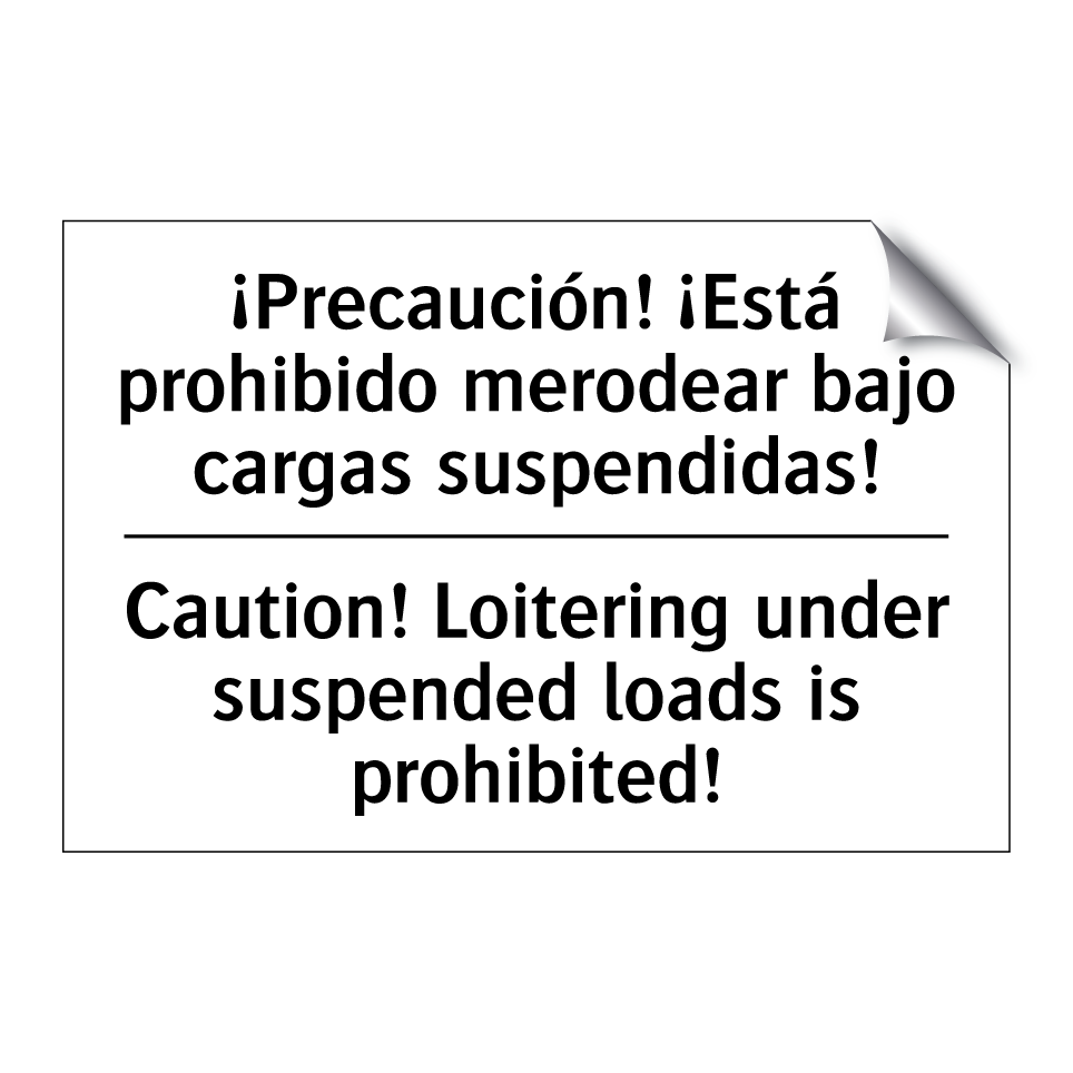 ¡Precaución! ¡Está prohibido merodear bajo cargas suspendidas! - Caution! Loitering under suspended loads is prohibited!