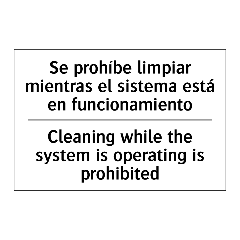 Se prohíbe limpiar mientras el sistema está en funcionamiento - Cleaning while the system is operating is prohibited