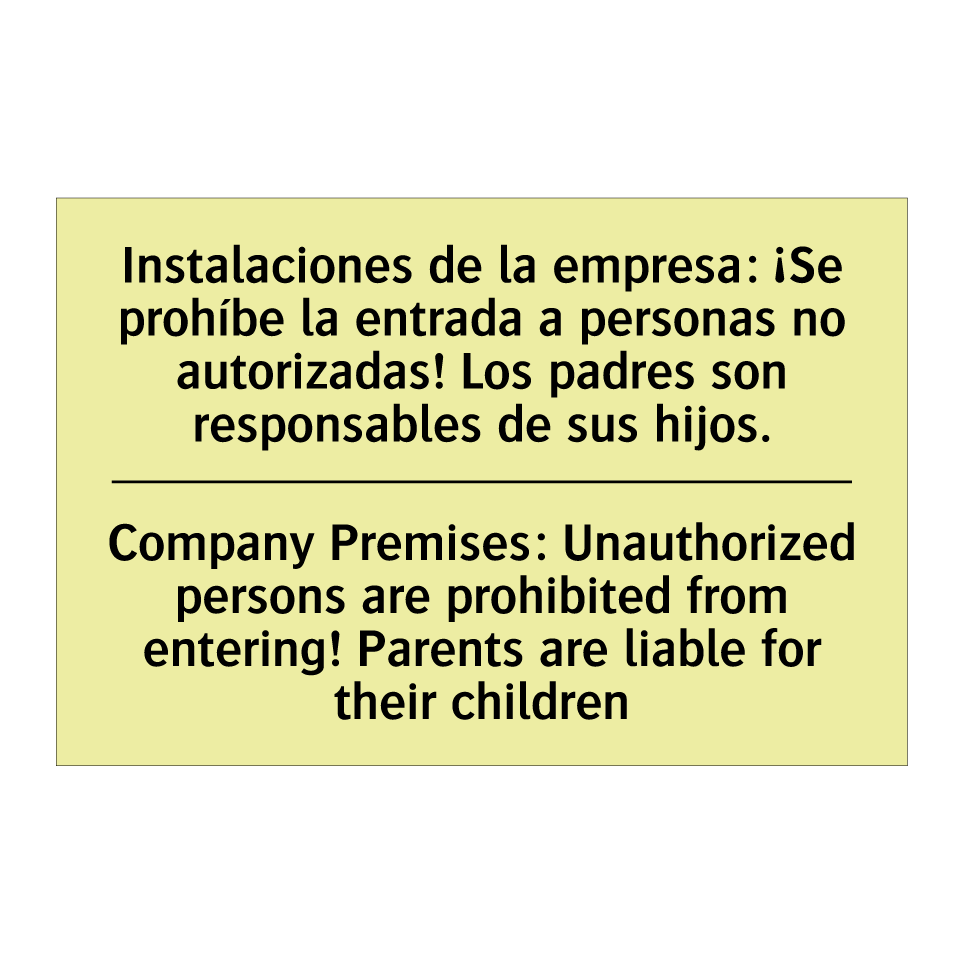 Instalaciones de la empresa: ¡Se prohíbe la entrada a personas no autorizadas! Los padres son responsables de sus hijos. - Company Premises: Unauthorized persons are prohibited from entering! Parents are liable for their children