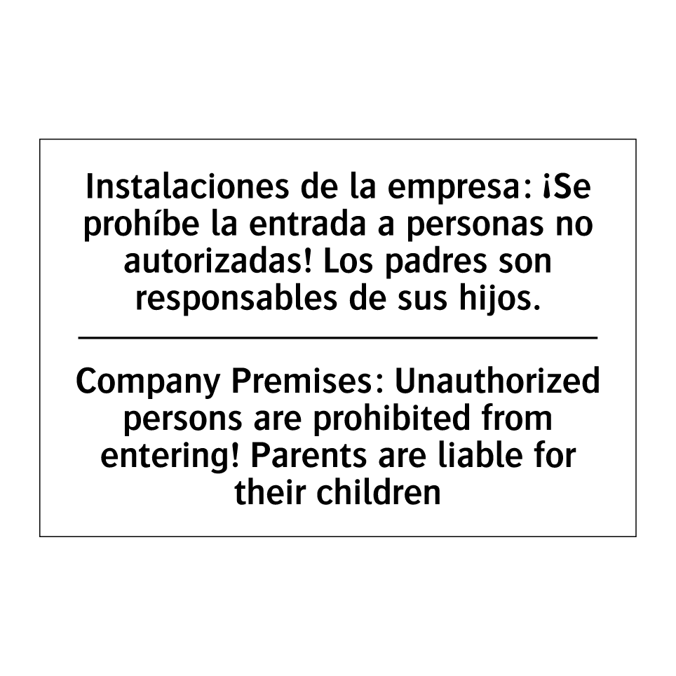 Instalaciones de la empresa: ¡Se prohíbe la entrada a personas no autorizadas! Los padres son responsables de sus hijos. - Company Premises: Unauthorized persons are prohibited from entering! Parents are liable for their children