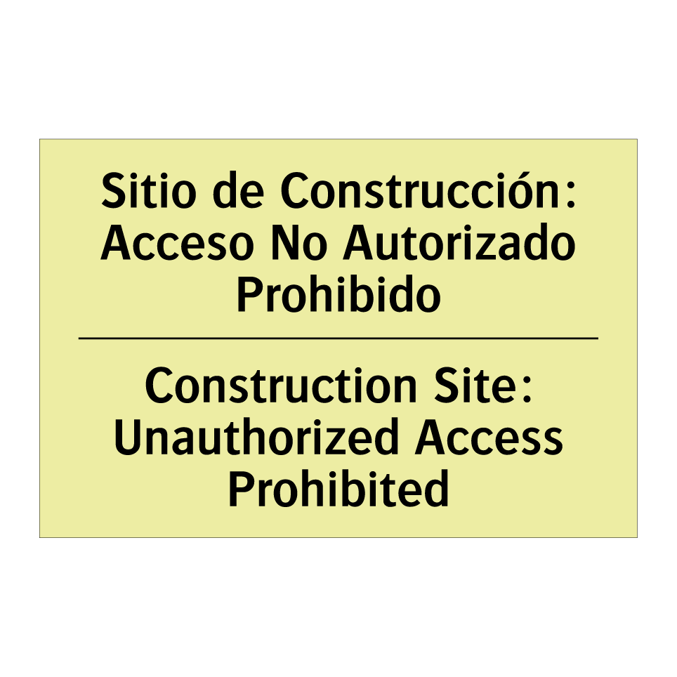 Sitio de Construcción: Acceso No Autorizado Prohibido - Construction Site: Unauthorized Access Prohibited