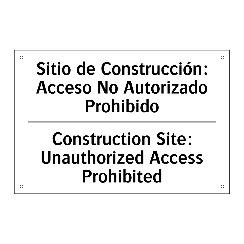 Sitio de Construcción: Acceso No Autorizado Prohibido - Construction Site: Unauthorized Access Prohibited
