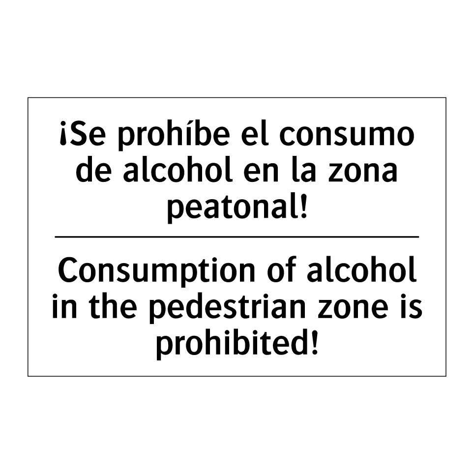 ¡Se prohíbe el consumo de alcohol en la zona peatonal! - Consumption of alcohol in the pedestrian zone is prohibited!