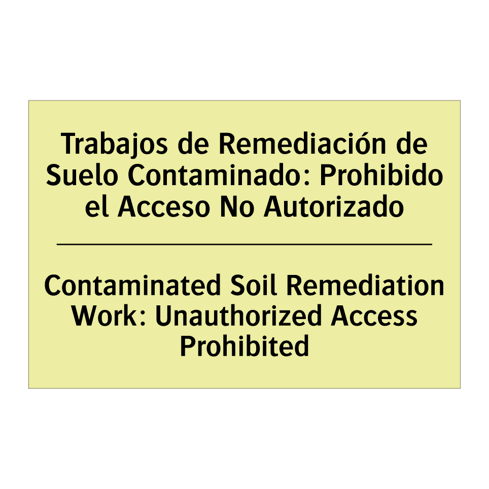 Trabajos de Remediación de Suelo Contaminado: Prohibido el Acceso No Autorizado - Contaminated Soil Remediation Work: Unauthorized Access Prohibited