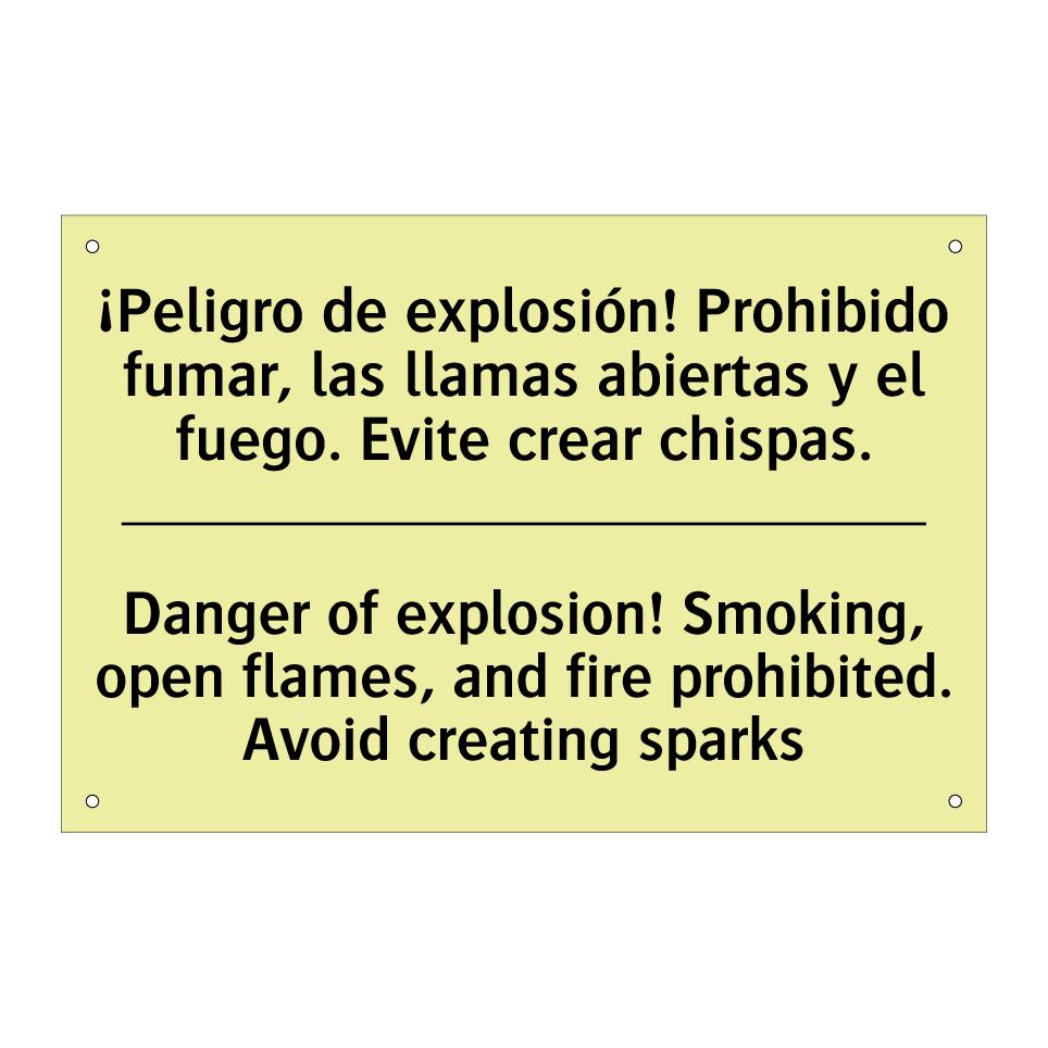 ¡Peligro de explosión! Prohibido fumar, las llamas abiertas y el fuego. Evite crear chispas. - Danger of explosion! Smoking, open flames, and fire prohibited. Avoid creating sparks