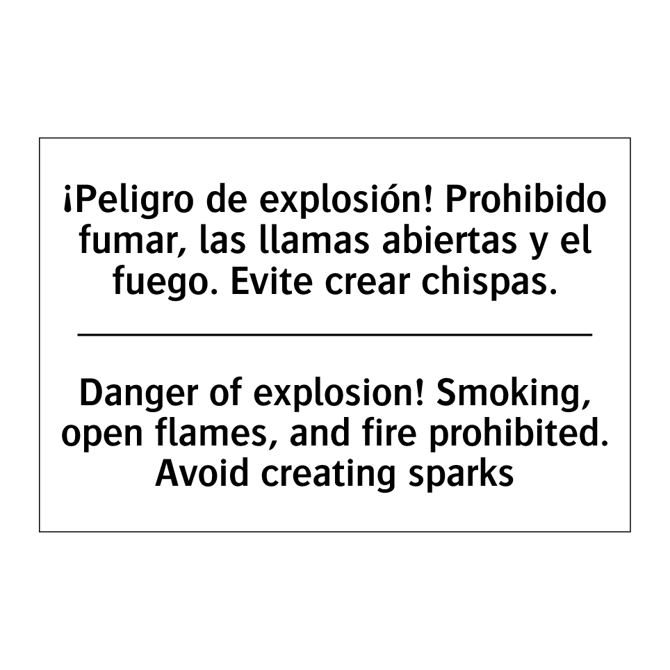 ¡Peligro de explosión! Prohibido fumar, las llamas abiertas y el fuego. Evite crear chispas. - Danger of explosion! Smoking, open flames, and fire prohibited. Avoid creating sparks