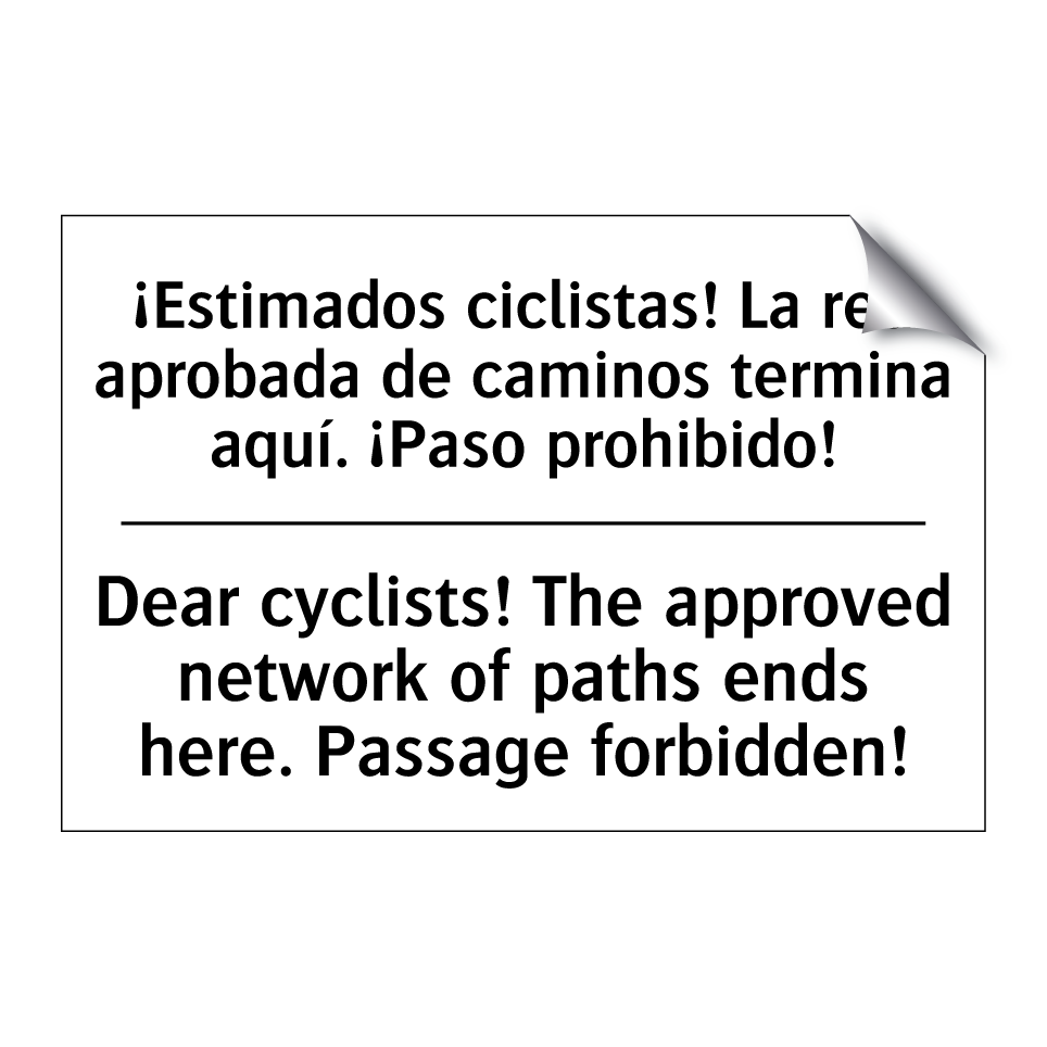 ¡Estimados ciclistas! La red aprobada de caminos termina aquí. ¡Paso prohibido! - Dear cyclists! The approved network of paths ends here. Passage forbidden!