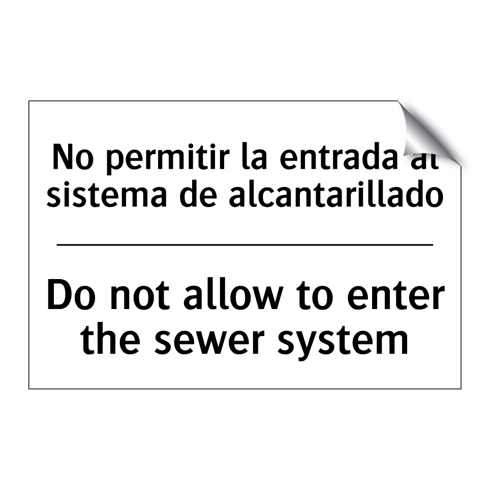 No permitir la entrada al sistema de alcantarillado - Do not allow to enter the sewer system