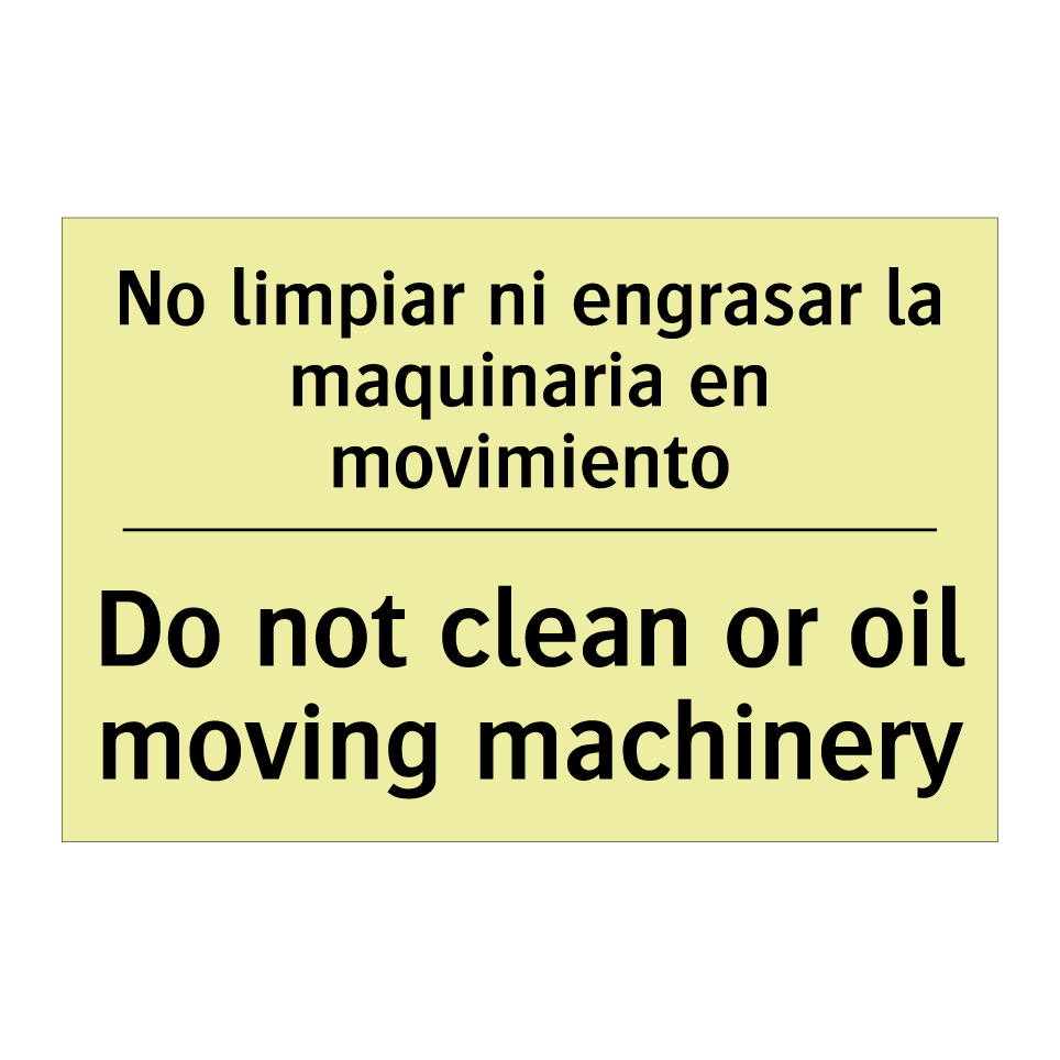 No limpiar ni engrasar la maquinaria en movimiento - Do not clean or oil moving machinery