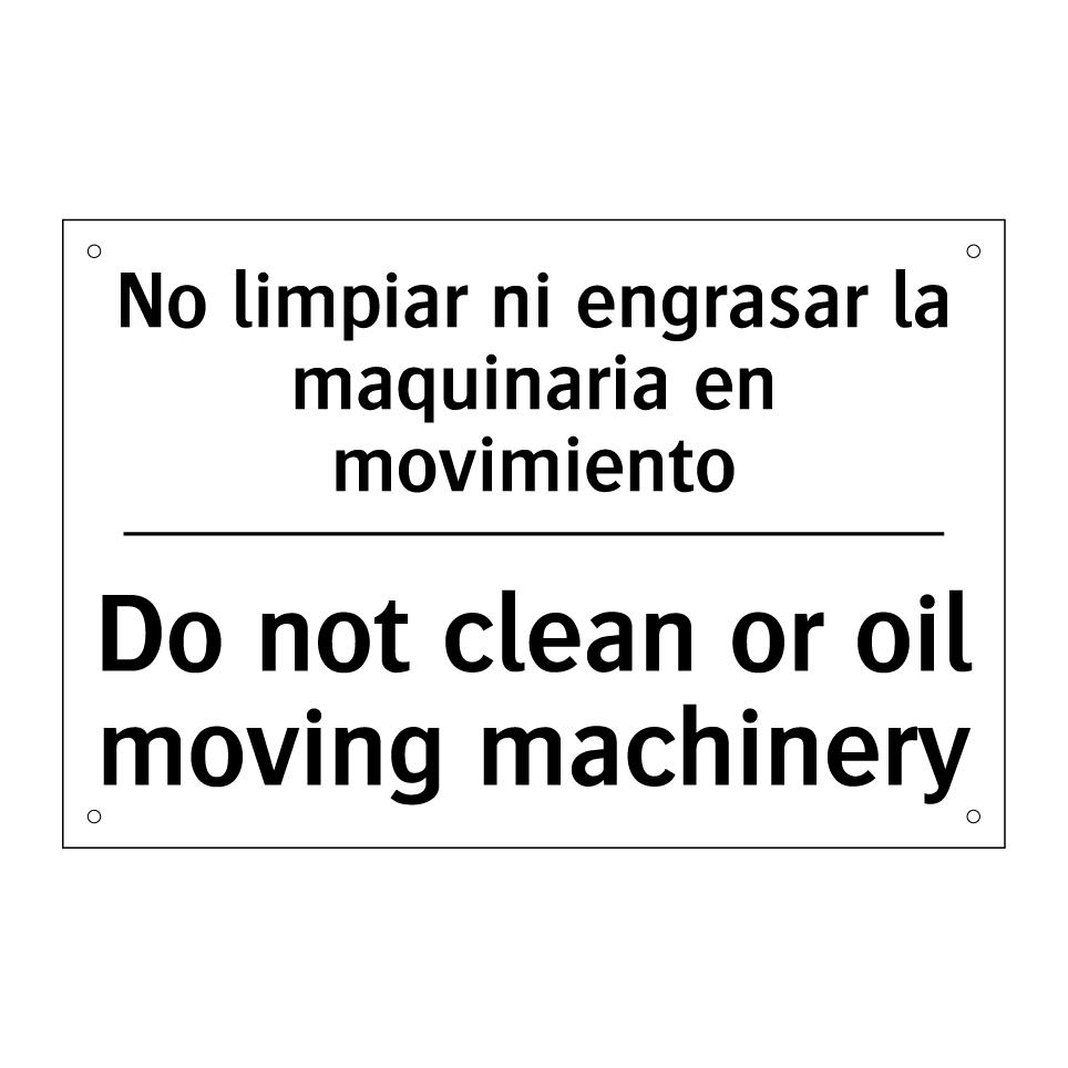 No limpiar ni engrasar la maquinaria en movimiento - Do not clean or oil moving machinery