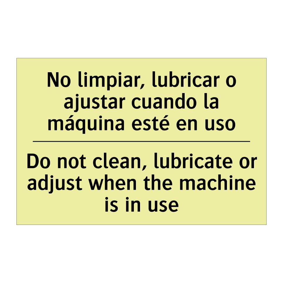 No limpiar, lubricar o ajustar cuando la máquina esté en uso - Do not clean, lubricate or adjust when the machine is in use