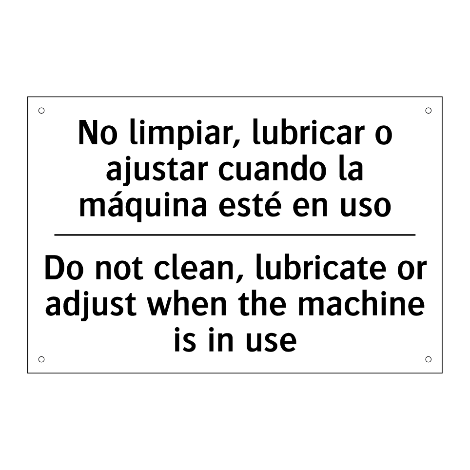 No limpiar, lubricar o ajustar cuando la máquina esté en uso - Do not clean, lubricate or adjust when the machine is in use