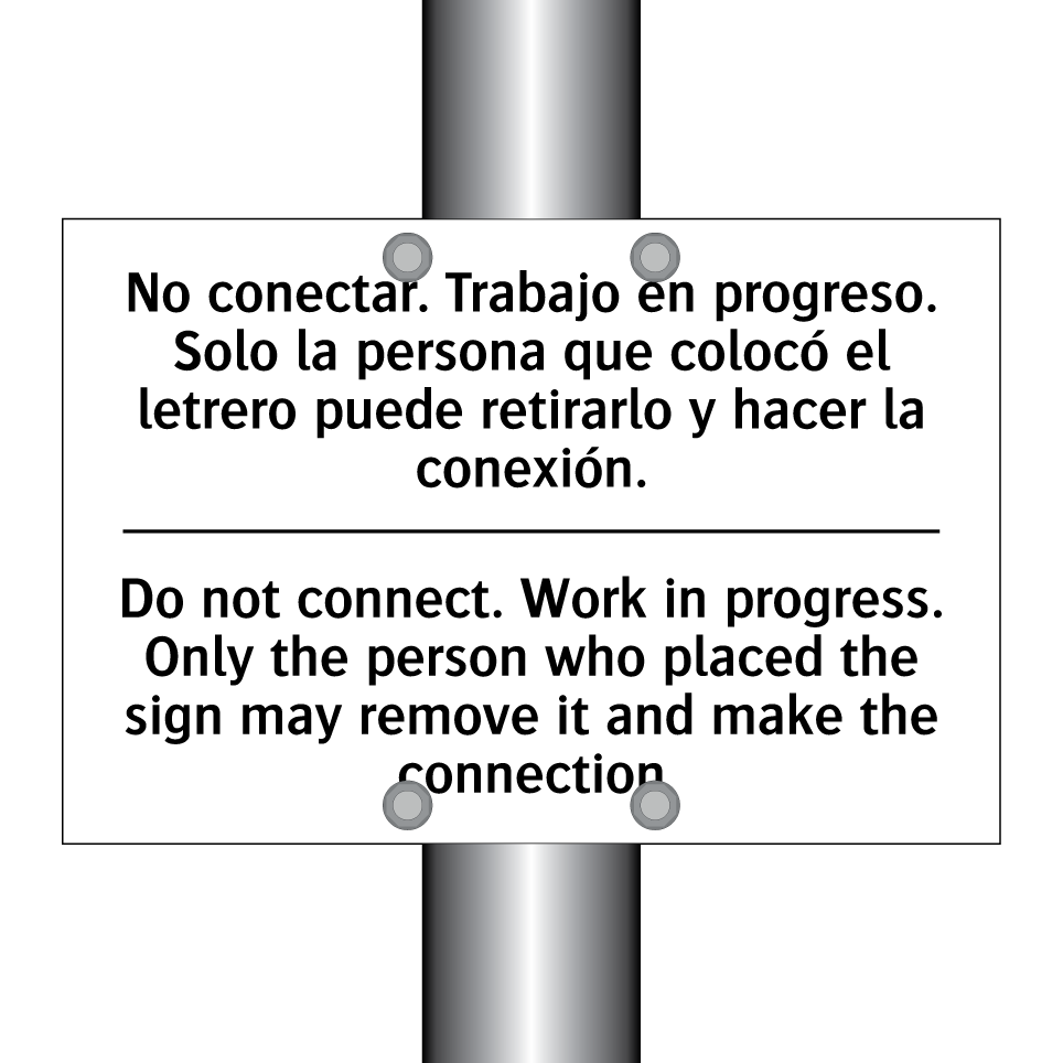 No conectar. Trabajo en progreso. Solo la persona que colocó el letrero puede retirarlo y hacer la conexión. - Do not connect. Work in progress. Only the person who placed the sign may remove it and make the connection