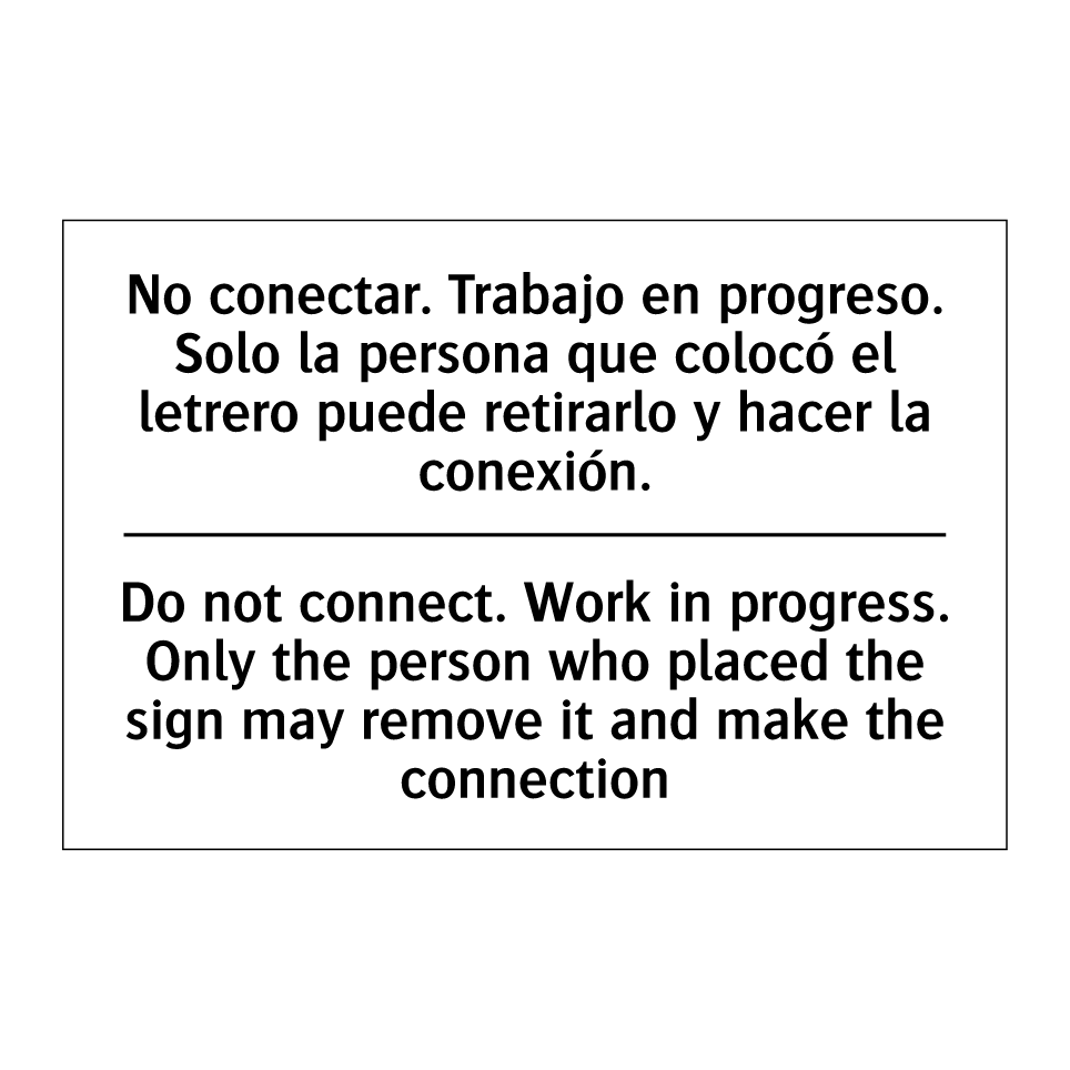 No conectar. Trabajo en progreso. Solo la persona que colocó el letrero puede retirarlo y hacer la conexión. - Do not connect. Work in progress. Only the person who placed the sign may remove it and make the connection