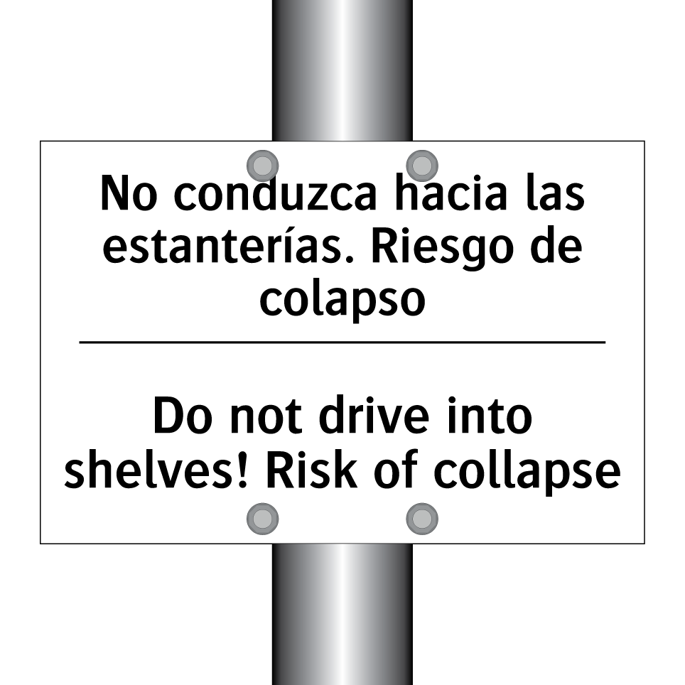No conduzca hacia las estanterías. Riesgo de colapso - Do not drive into shelves! Risk of collapse
