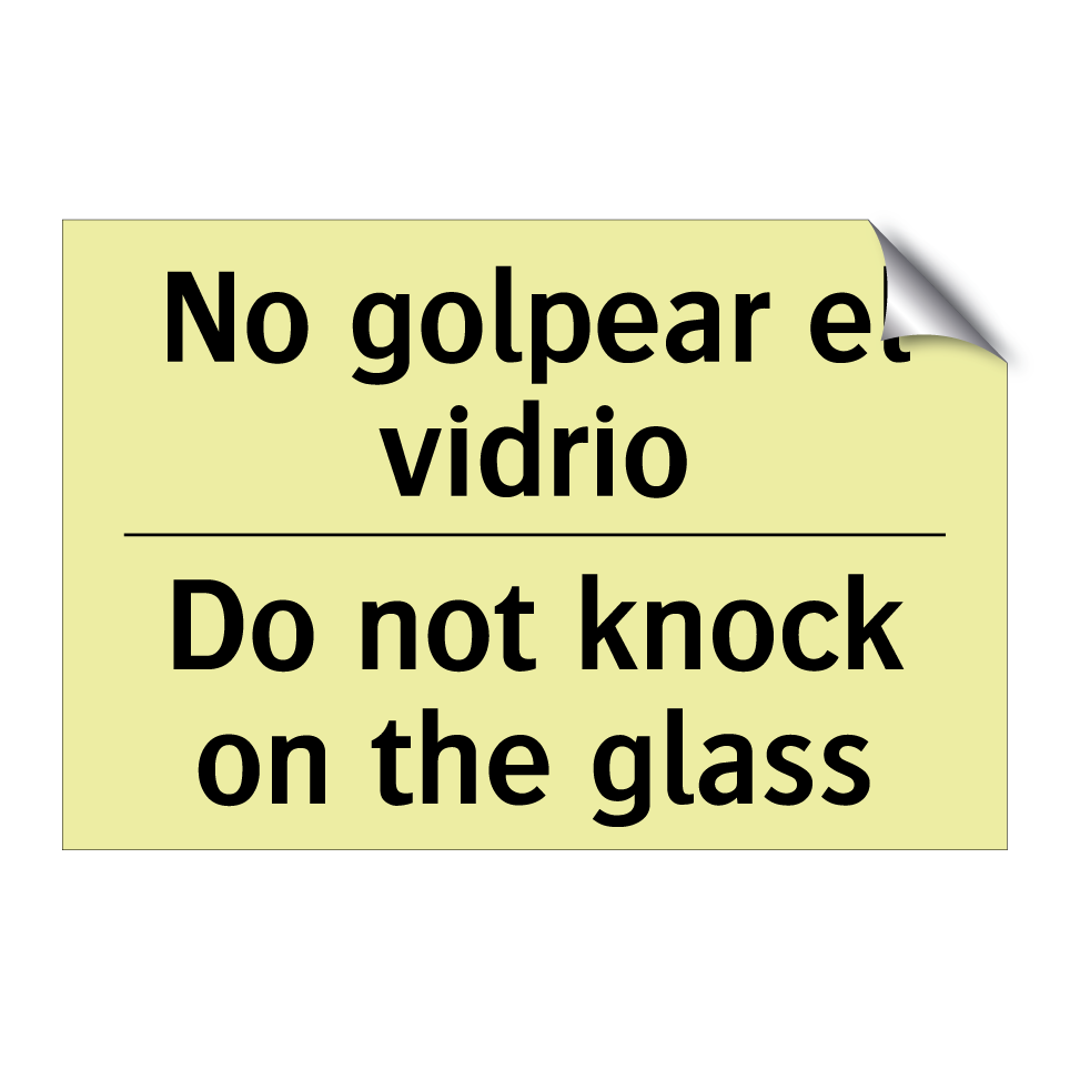 No golpear el vidrio - Do not knock on the glass