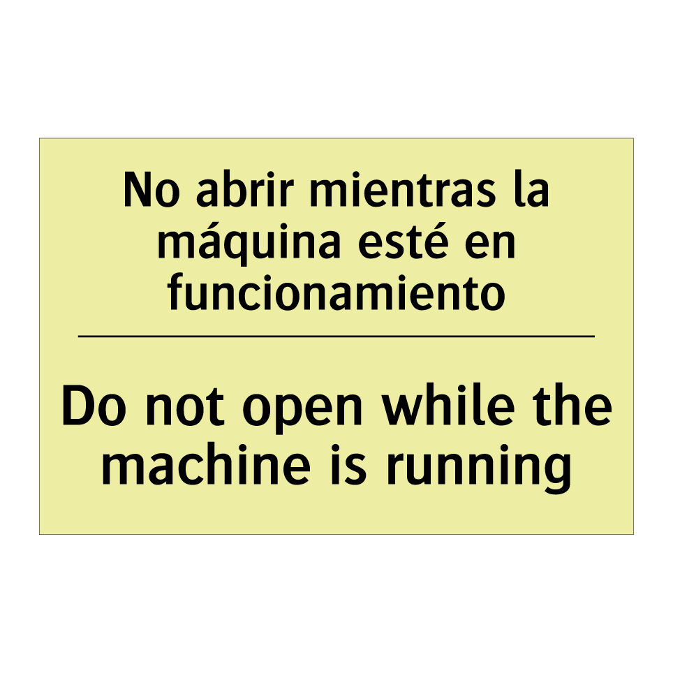 No abrir mientras la máquina esté en funcionamiento - Do not open while the machine is running