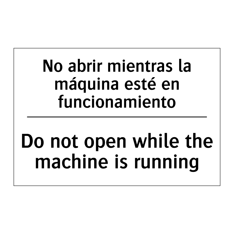 No abrir mientras la máquina esté en funcionamiento - Do not open while the machine is running