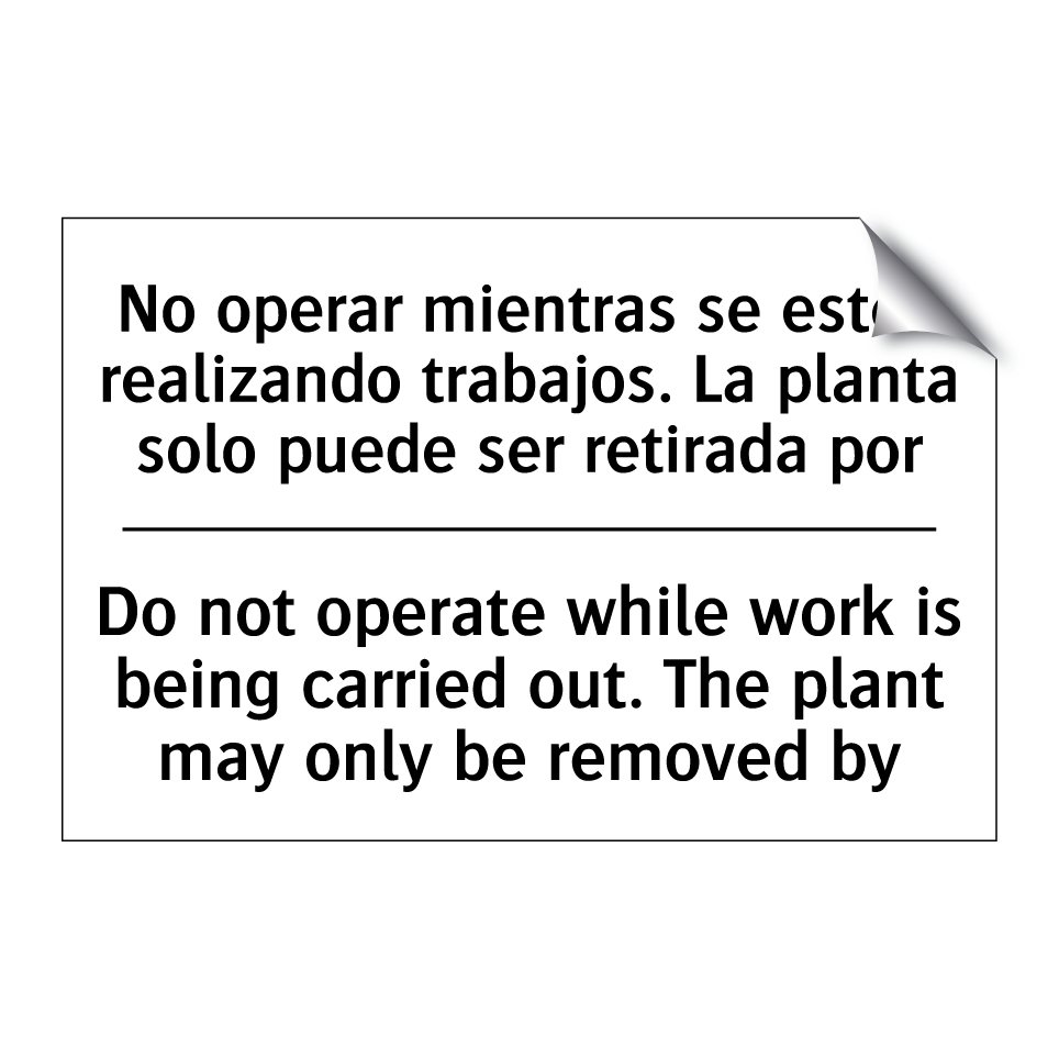 No operar mientras se estén realizando trabajos. La planta solo puede ser retirada por - Do not operate while work is being carried out. The plant may only be removed by