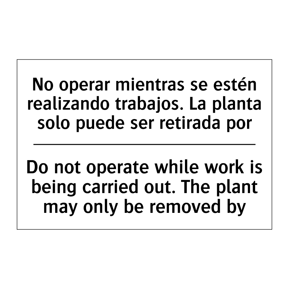 No operar mientras se estén realizando trabajos. La planta solo puede ser retirada por - Do not operate while work is being carried out. The plant may only be removed by