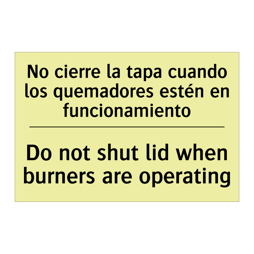 No cierre la tapa cuando los quemadores estén en funcionamiento - Do not shut lid when burners are operating
