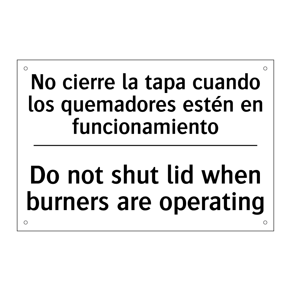 No cierre la tapa cuando los quemadores estén en funcionamiento - Do not shut lid when burners are operating
