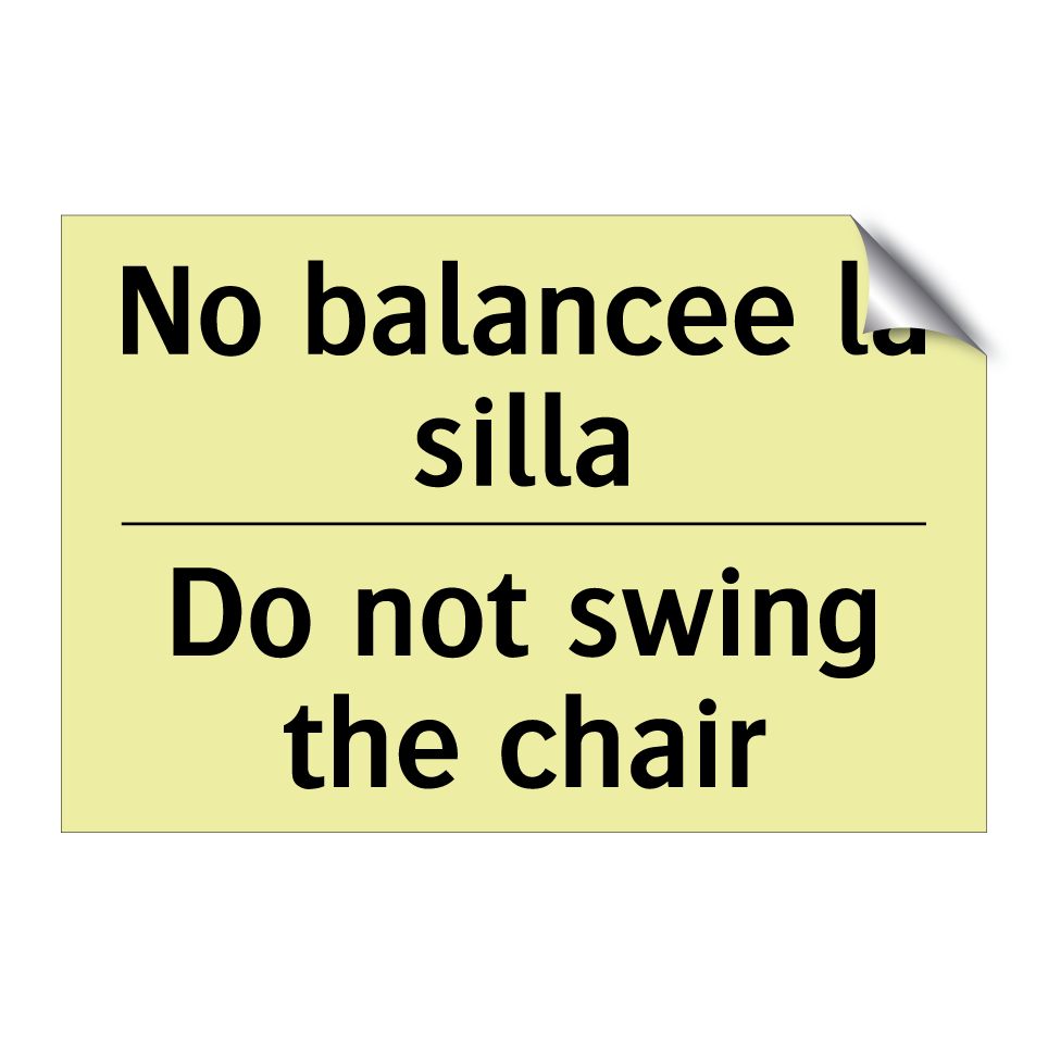 No balancee la silla - Do not swing the chair