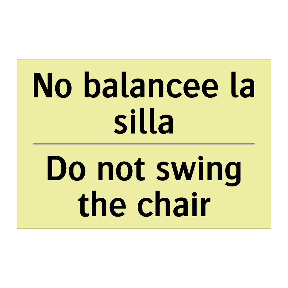 No balancee la silla - Do not swing the chair
