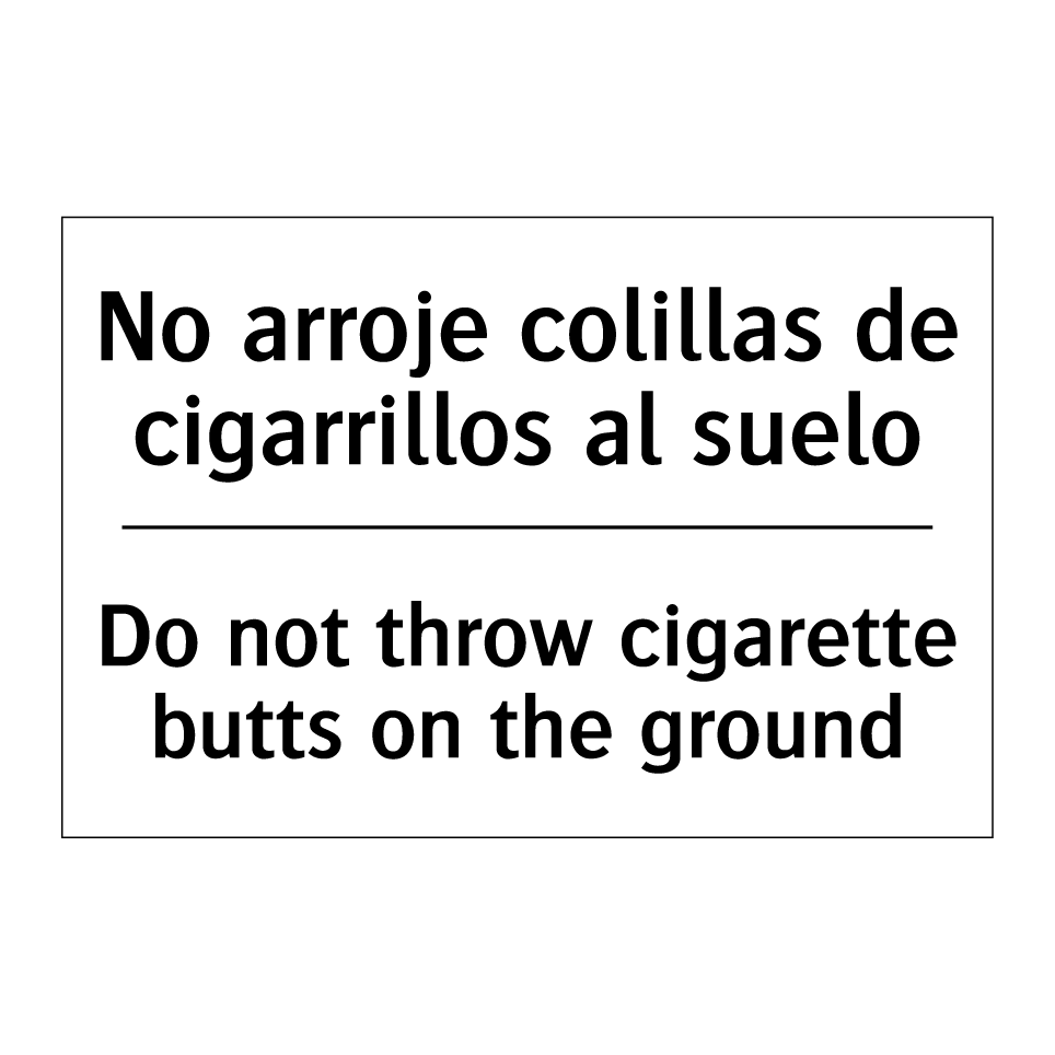 No arroje colillas de cigarrillos al suelo - Do not throw cigarette butts on the ground