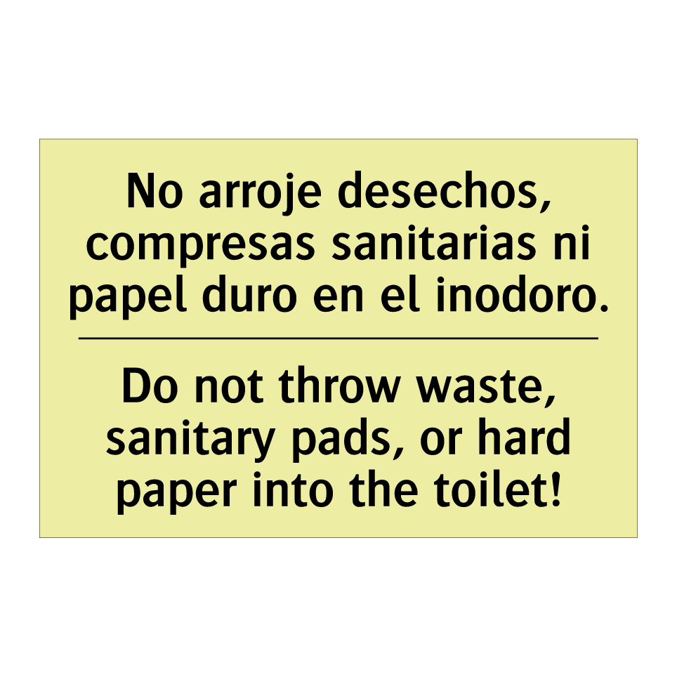 No arroje desechos, compresas sanitarias ni papel duro en el inodoro. - Do not throw waste, sanitary pads, or hard paper into the toilet!