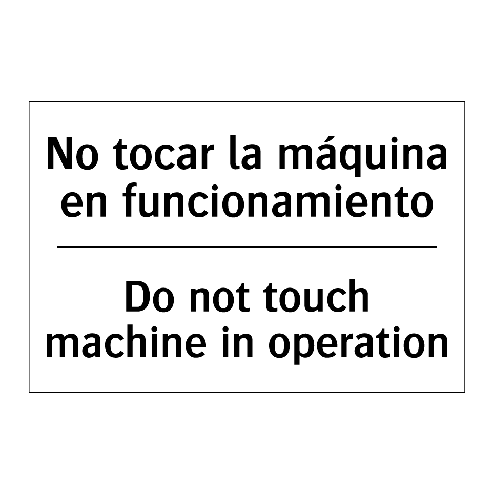 No tocar la máquina en funcionamiento - Do not touch machine in operation