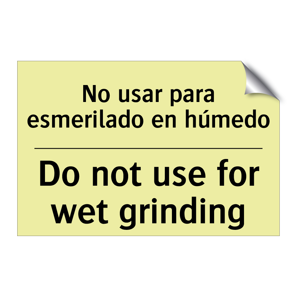 No usar para esmerilado en húmedo - Do not use for wet grinding
