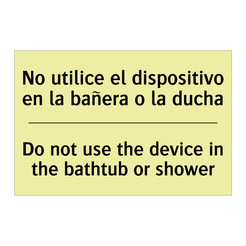 No utilice el dispositivo en la bañera o la ducha - Do not use the device in the bathtub or shower
