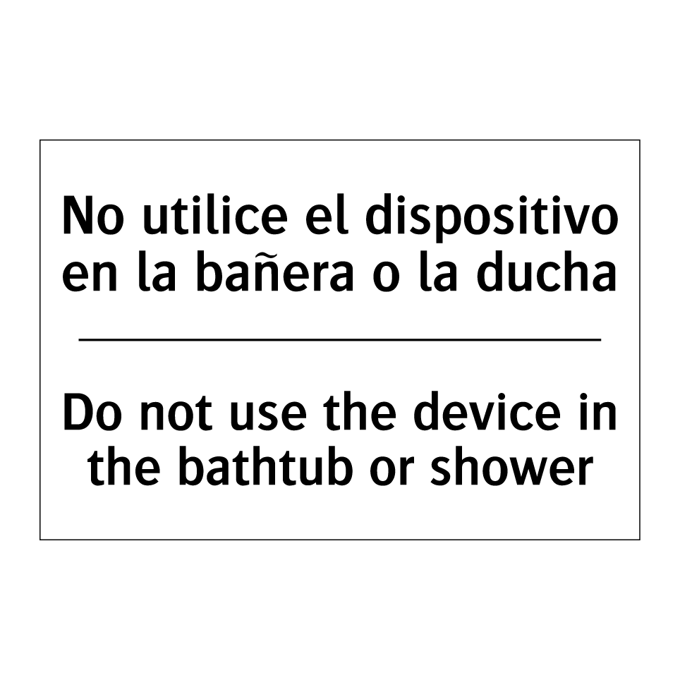 No utilice el dispositivo en la bañera o la ducha - Do not use the device in the bathtub or shower