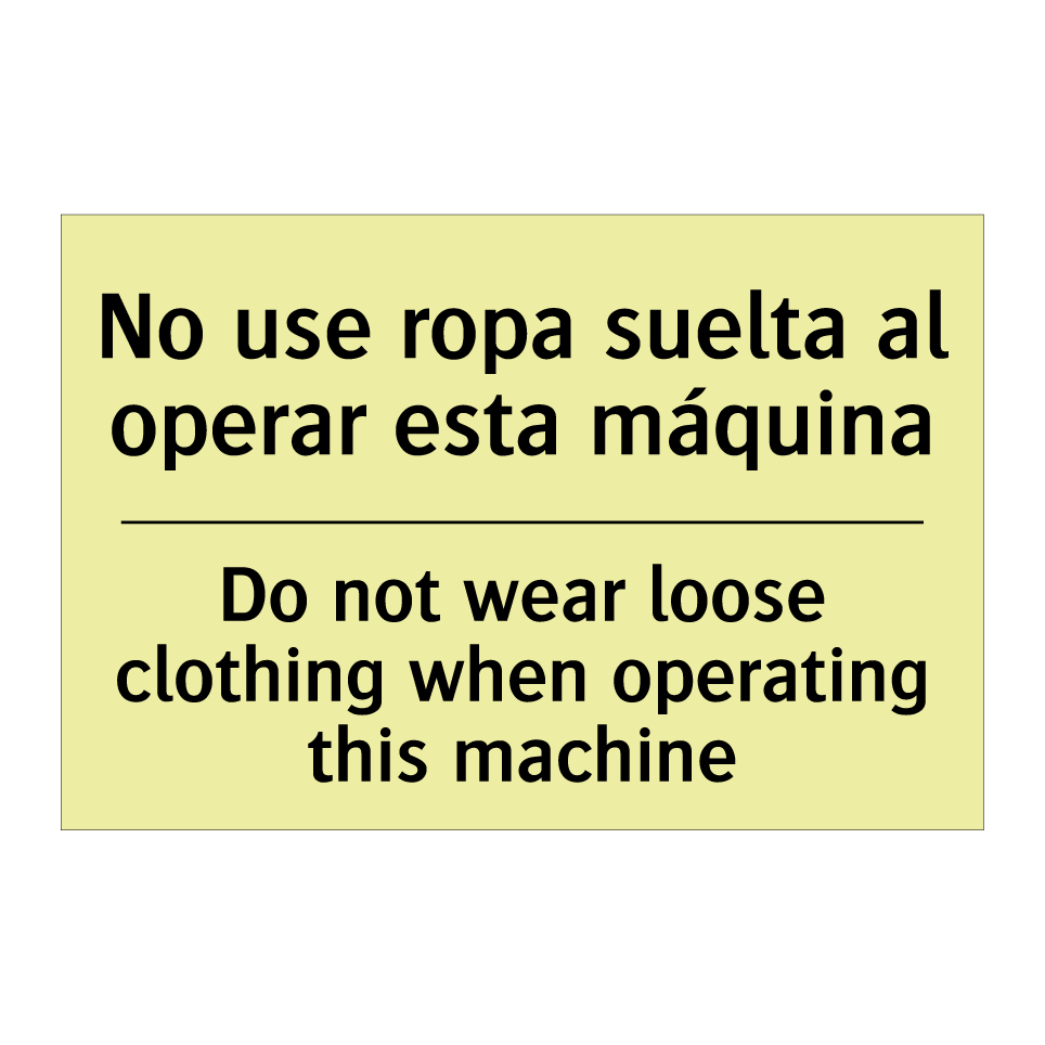 No use ropa suelta al operar esta máquina - Do not wear loose clothing when operating this machine