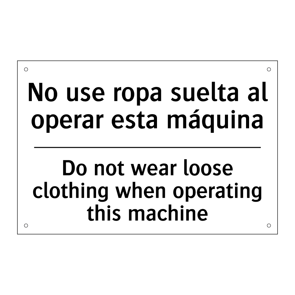 No use ropa suelta al operar esta máquina - Do not wear loose clothing when operating this machine