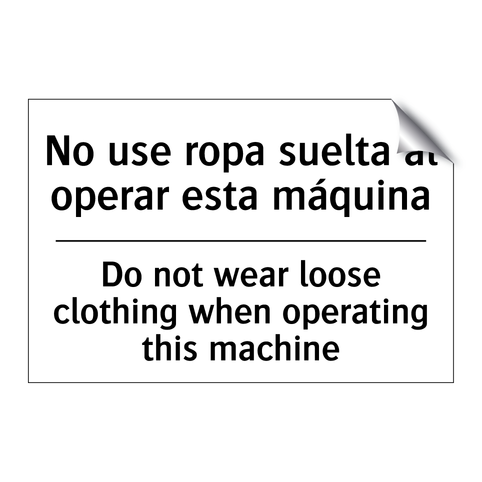 No use ropa suelta al operar esta máquina - Do not wear loose clothing when operating this machine