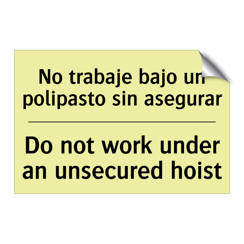 No trabaje bajo un polipasto sin asegurar - Do not work under an unsecured hoist