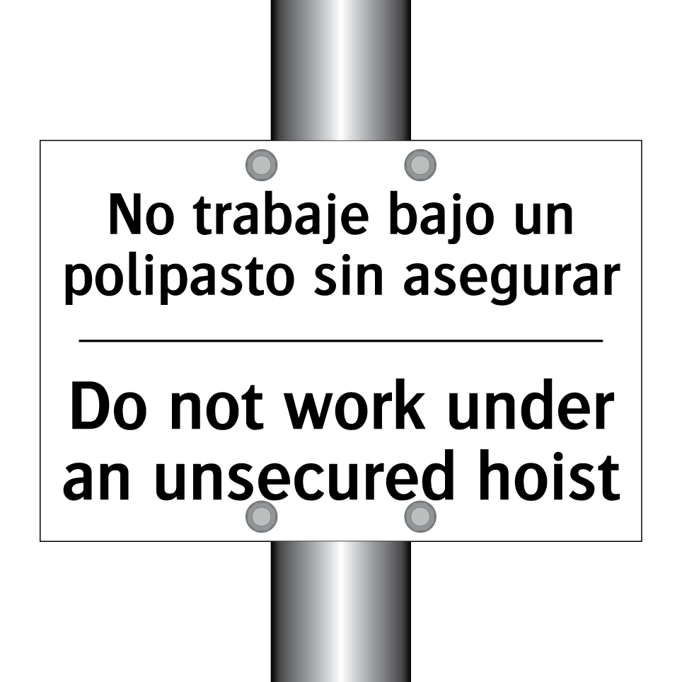 No trabaje bajo un polipasto sin asegurar - Do not work under an unsecured hoist