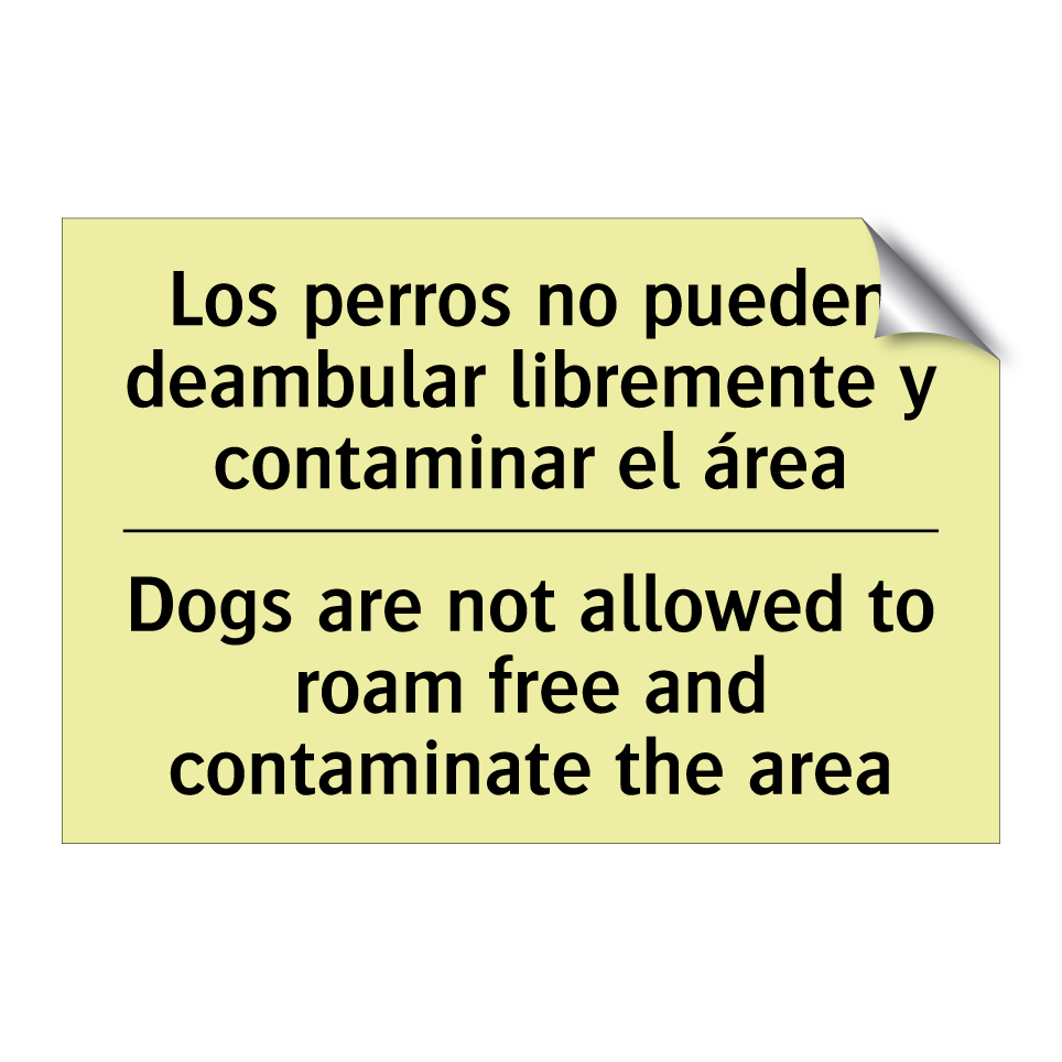 Los perros no pueden deambular libremente y contaminar el área - Dogs are not allowed to roam free and contaminate the area