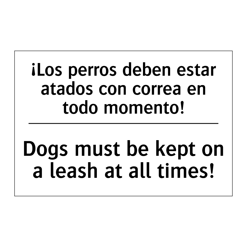 ¡Los perros deben estar atados con correa en todo momento! - Dogs must be kept on a leash at all times!