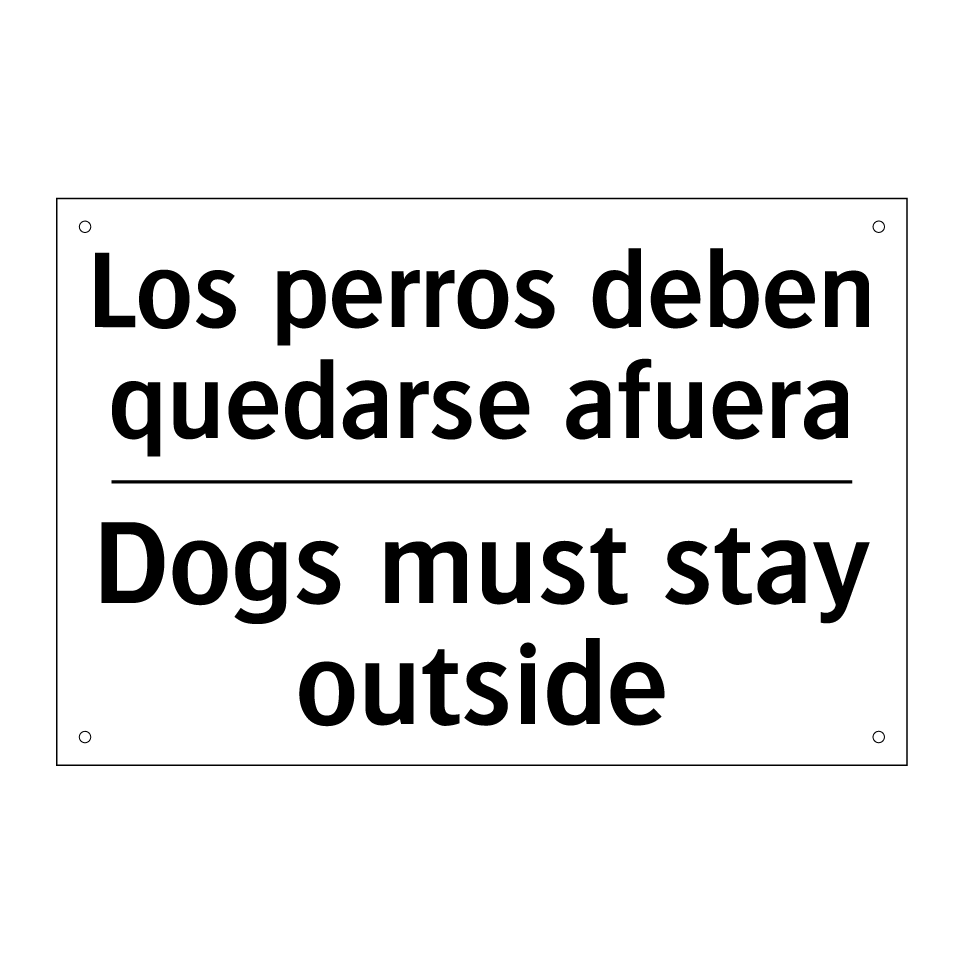 Los perros deben quedarse afuera - Dogs must stay outside