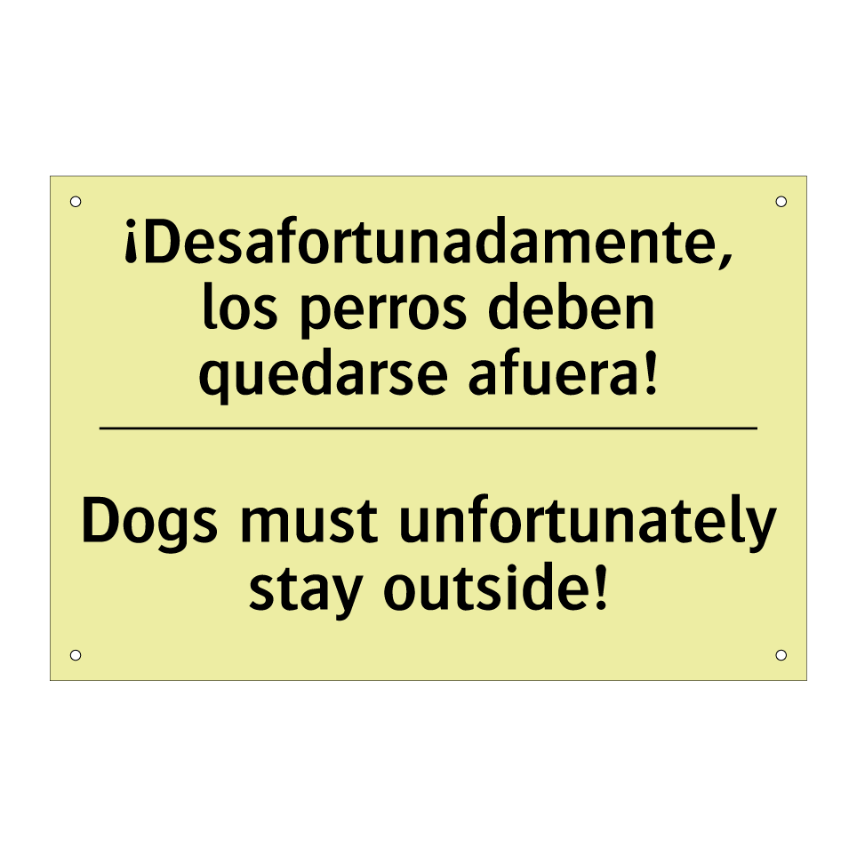 ¡Desafortunadamente, los perros deben quedarse afuera! - Dogs must unfortunately stay outside!